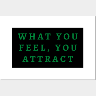 What you feel, you attract Posters and Art